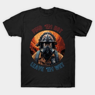 Firefighter Birthday Funny Find Them Hot Leave Them Wet T-Shirt